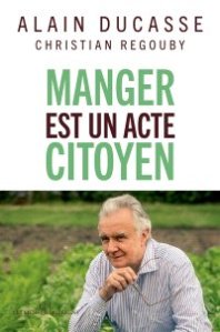 Alain Ducasse, Editions Les Liens qui Libèrent, LLL, Manger est un acte citoyen, gastronomie, écologie, permaculture, Collège culinaire de France